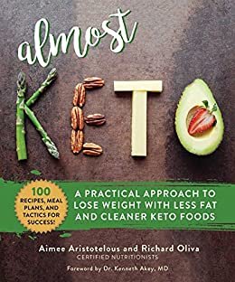 Almost Keto: A Practical Approach to Lose Weight with Less Fat and Cleaner Keto Foods (English Edition)