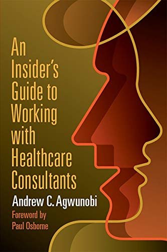 An Insider's Guide to Working with Healthcare Consultants (ACHE Management) (English Edition)