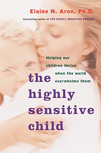 The Highly Sensitive Child: Helping Our Children Thrive When the World Overwhelms Them (English Edition)