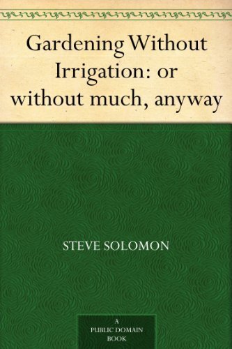 Gardening Without Irrigation: or without much, anyway (English Edition)