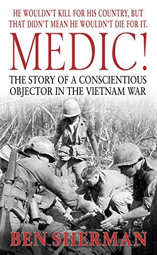 Medic!: The Story of a Conscientious Objector in the Vietnam War (English Edition)