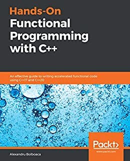 Hands-On Functional Programming with C++: An effective guide to writing accelerated functional code using C++17 and C++20 (English Edition)