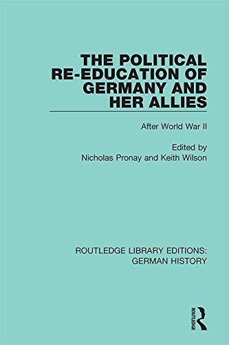 The Political Re-Education of Germany and her Allies: After World War II (Routledge Library Editions: German History Book 34) (English Edition)