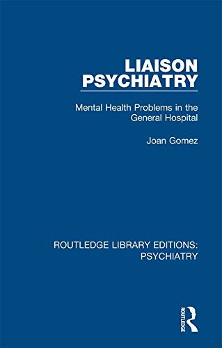 Liaison Psychiatry: Mental Health Problems in the General Hospital (Routledge Library Editions: Psychiatry Book 9) (English Edition)