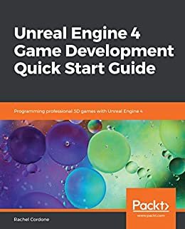 Unreal Engine 4 Game Development Quick Start Guide: Programming professional 3D games with Unreal Engine 4 (English Edition)