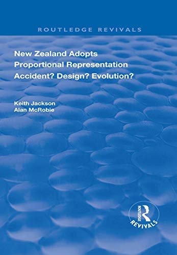 New Zealand Adopts Proportional Representation: Accident? Design? Evolution? (Routledge Revivals) (English Edition)
