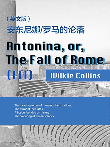 Antonina, or, The Fall of Rome(III) 安东尼娜:罗马的沦落（英文版） (English Edition)