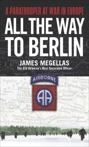All the Way to Berlin: A Paratrooper at War in Europe (English Edition)