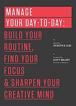 Manage Your Day-to-Day: Build Your Routine, Find Your Focus, and Sharpen Your Creative Mind (99U) (English Edition)