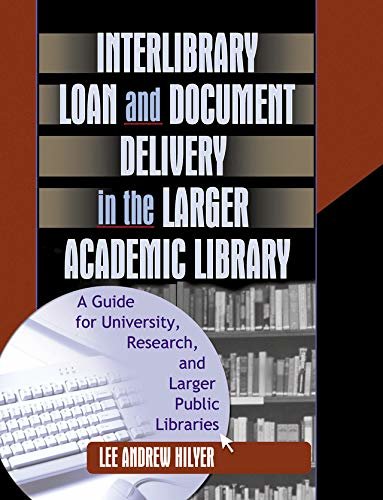 Interlibrary Loan and Document Delivery in the Larger Academic Library: A Guide for University, Research, and Larger Public Libraries (English Edition)