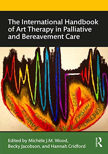 The International Handbook of Art Therapy in Palliative and Bereavement Care (Routledge International Handbooks) (English Edition)