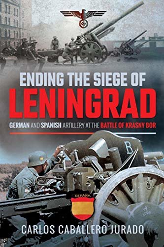 Ending the Siege of Leningrad: German and Spanish Artillery at the Battle of Krasny Bor (English Edition)