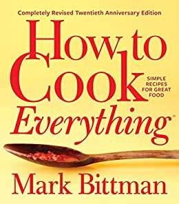 How to Cook Everything—Completely Revised Twentieth Anniversary Edition: Simple Recipes for Great Food (English Edition)