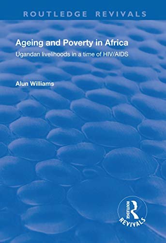 Ageing and Poverty in Africa: Ugandan Livelihoods in a Time of HIV/AIDS (English Edition)