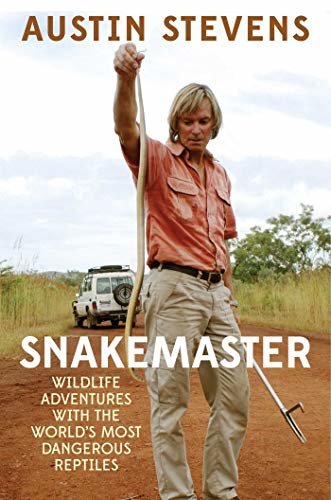 Snakemaster: Wildlife Adventures with the World?s Most Dangerous Reptiles (English Edition)