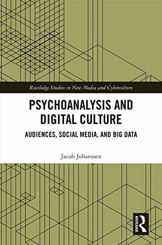 Psychoanalysis and Digital Culture: Audiences, Social Media, and Big Data (Routledge Studies in New Media and Cyberculture) (English Edition)