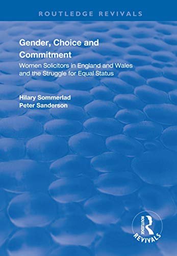 Gender, Choice and Commitment: Women Solicitors in England and Wales and the Struggle for Equal Status (Routledge Revivals) (English Edition)