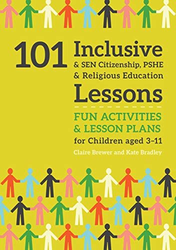 101 Inclusive and SEN Citizenship, PSHE and Religious Education Lessons: Fun Activities and Lesson Plans for Children Aged 3 – 11 (101 Inclusive and Sen Lessons) (English Edition)