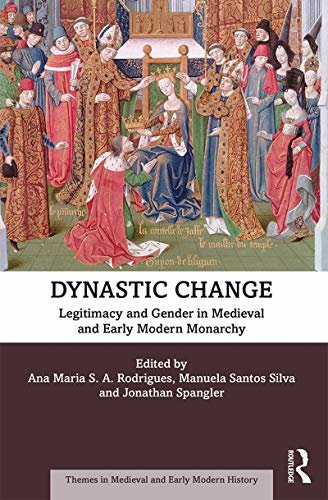 Dynastic Change: Legitimacy and Gender in Medieval and Early Modern Monarchy (Themes in Medieval and Early Modern History) (English Edition)