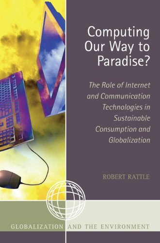 Computing Our Way to Paradise?: The Role of Internet and Communication Technologies in Sustainable Consumption and Globalization (Globalization and the Environment) (English Edition)