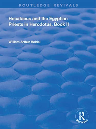 Hecataeus and the Egyptian Priests in Herodotus, Book 2: American Academy of Arts and Sciences, Memoirs, V18, Part 2 (Routledge Revivals) (English Edition)