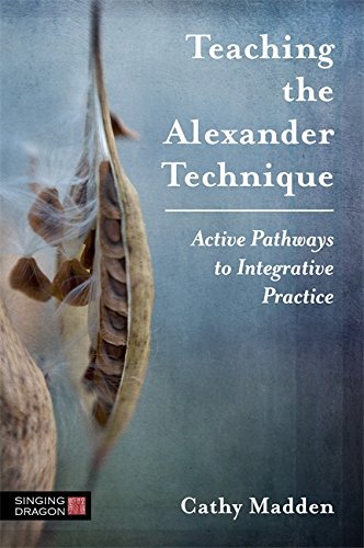 Teaching the Alexander Technique: Active Pathways to Integrative Practice (English Edition)