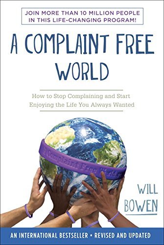 A Complaint Free World: How to Stop Complaining and Start Enjoying the Life You Always Wanted (English Edition)