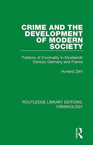 Crime and the Development of Modern Society: Patterns of Criminality in Nineteenth Century Germany and France (Routledge Library Editions: Criminology) (English Edition)
