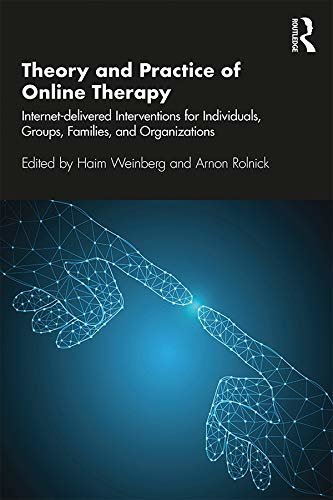 Theory and Practice of Online Therapy: Internet-delivered Interventions for Individuals, Groups, Families, and Organizations (English Edition)