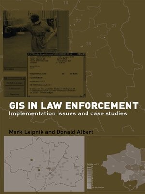 GIS in Law Enforcement: Implementation Issues and Case Studies (International Forensic Science and Investigation) (English Edition)