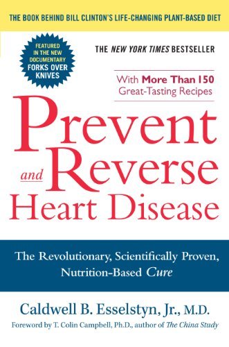 Prevent and Reverse Heart Disease: The Revolutionary, Scientifically Proven, Nutrition-Based Cure (English Edition)
