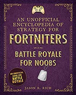 An Unofficial Encyclopedia of Strategy for Fortniters: Battle Royale for Noobs (Encyclopedias for Fortniters Book 1) (English Edition)