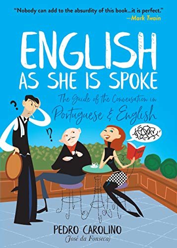 English as She Is Spoke: The Guide of the Conversation in Portuguese and English (English Edition)