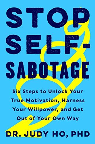 Stop Self-Sabotage: Six Steps to Unlock Your True Motivation, Harness Your Willpower, and Get Out of Your Own Way (English Edition)