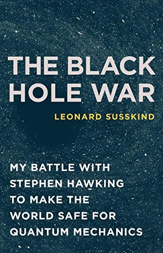 The Black Hole War: My Battle with Stephen Hawking to Make the World Safe for Quantum Mechanics (English Edition)