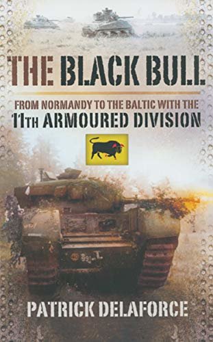 The Black Bull: From Normandy to the Baltic with the 11th Armoured Division (English Edition)