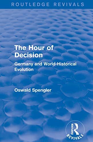 Routledge Revivals: The Hour of Decision (1934): Germany and World-Historical Evolution (English Edition)