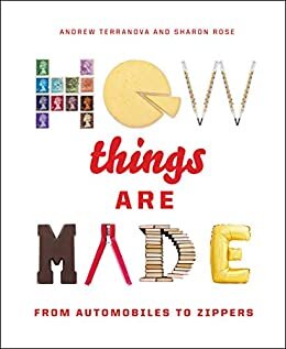 How Things Are Made: From Automobiles to Zippers (English Edition)