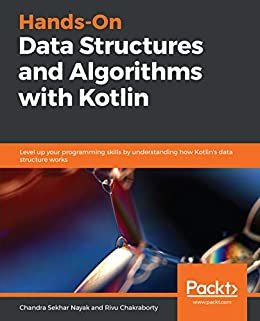 Hands-On Data Structures and Algorithms with Kotlin: Level up your programming skills by understanding how Kotlin's data structure works (English Edition)
