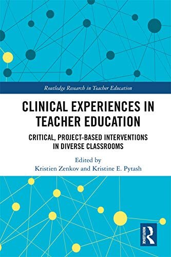 Clinical Experiences in Teacher Education: Critical, Project-Based Interventions in Diverse Classrooms (Routledge Research in Teacher Education) (English Edition)