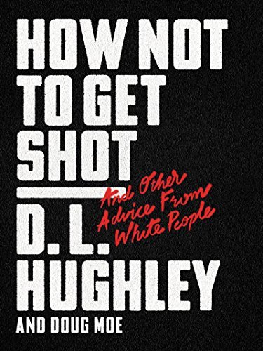 How Not to Get Shot: And Other Advice From White People (English Edition)