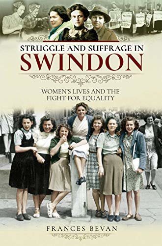 Struggle and Suffrage in Swindon: Women's Lives and the Fight for Equality (English Edition)