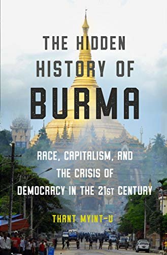 The Hidden History of Burma: Race, Capitalism, and the Crisis of Democracy in the 21st Century (English Edition)