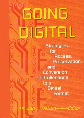 Going Digital: Strategies for Access, Preservation, and Conversion of Collections to a Digital Format (English Edition)