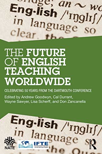 The Future of English Teaching Worldwide: Celebrating 50 Years From the Dartmouth Conference (National Association for the Teaching of English (NATE)) (English Edition)