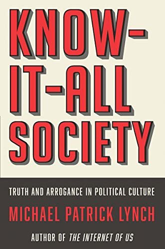 Know-It-All Society: Truth and Arrogance in Political Culture (English Edition)