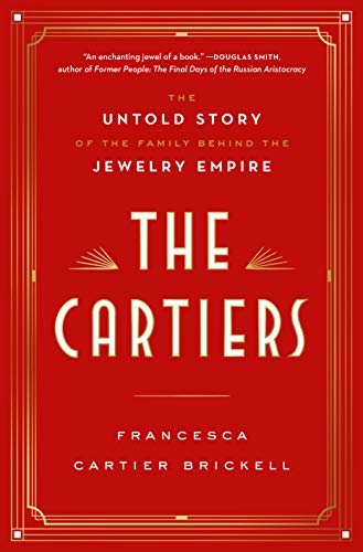 The Cartiers: The Untold Story of the Family Behind the Jewelry Empire (English Edition)
