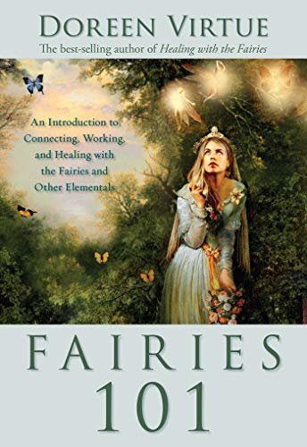 Fairies 101: An Introduction to Connecting, Working, and Healing with the Fairies and Other Elementals (English Edition)