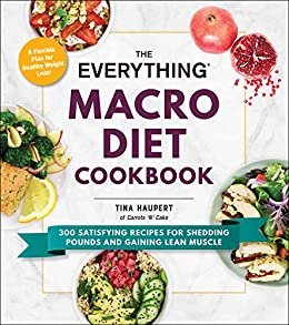 The Everything Macro Diet Cookbook: 300 Satisfying Recipes for Shedding Pounds and Gaining Lean Muscle (Everything®) (English Edition)