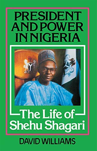 President and Power in Nigeria: The Life of Shehu Shagari (English Edition)